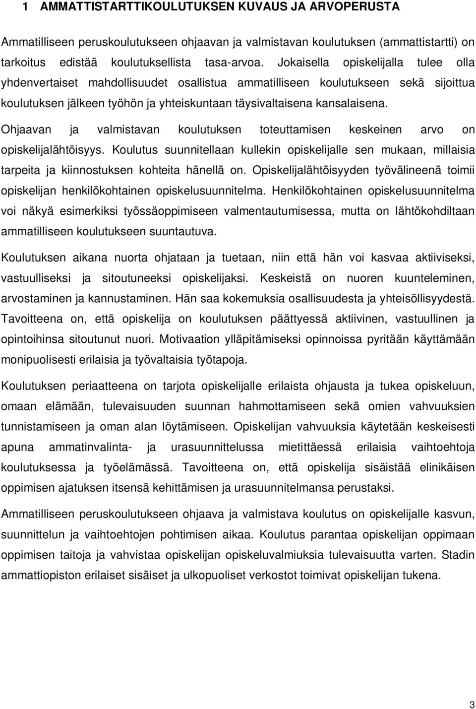 Ohjaavan ja valmistavan koulutuksen toteuttamisen keskeinen arvo on opiskelijalähtöisyys.
