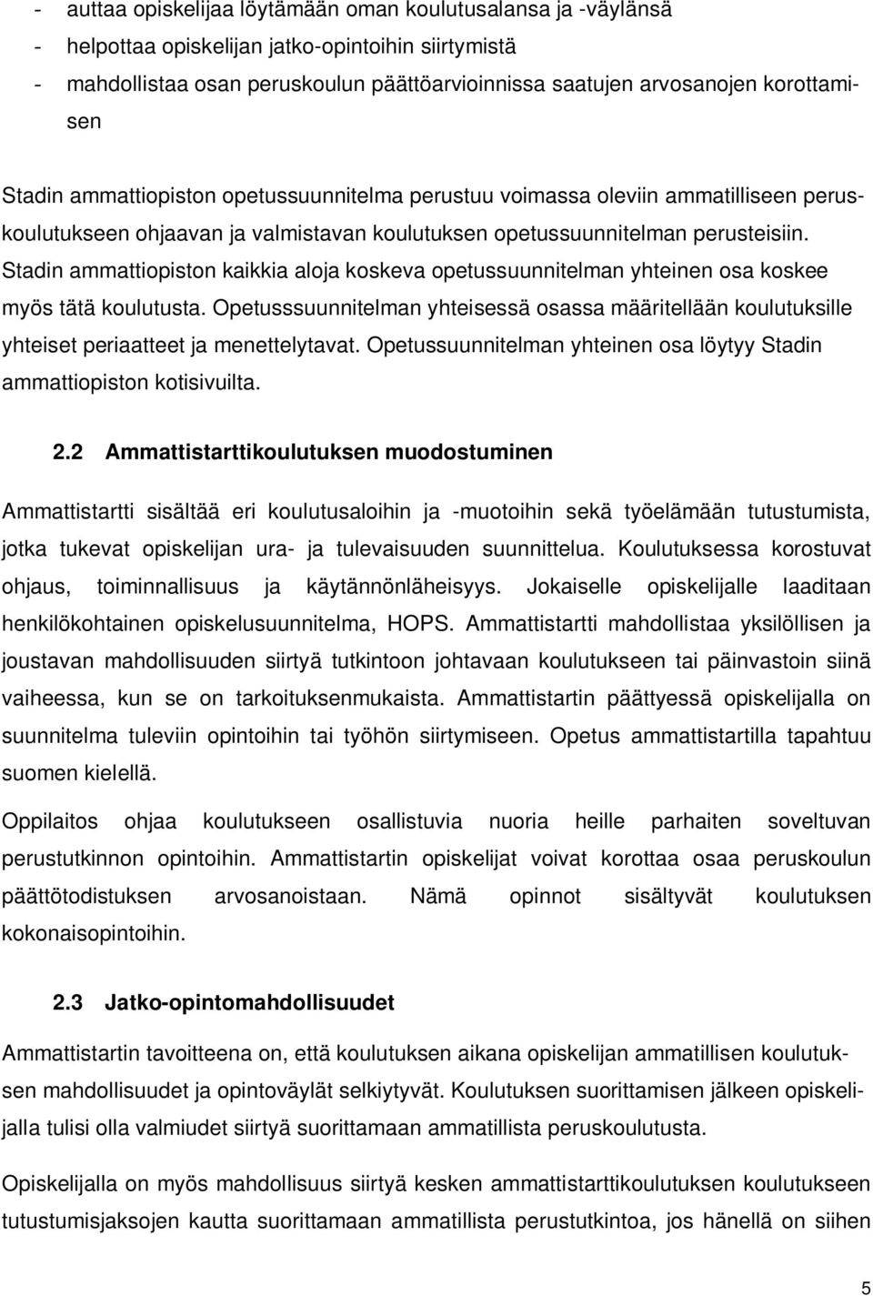Stadin ammattiopiston kaikkia aloja koskeva opetussuunnitelman yhteinen osa koskee myös tätä koulutusta.