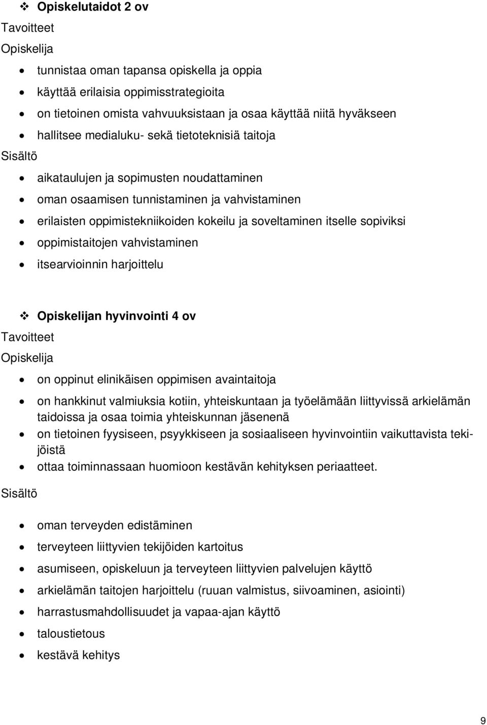 oppimistaitojen vahvistaminen itsearvioinnin harjoittelu Opiskelijan hyvinvointi 4 ov Opiskelija on oppinut elinikäisen oppimisen avaintaitoja on hankkinut valmiuksia kotiin, yhteiskuntaan ja
