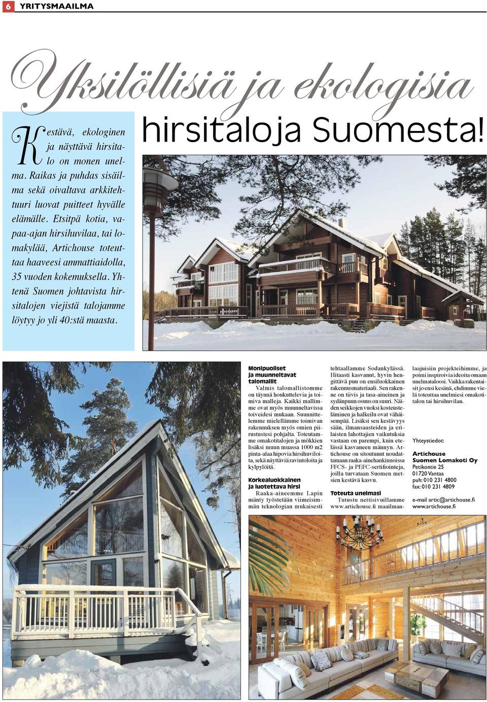 Yhtenä Suomen johtavista hirsitalojen viejistä talojamme löytyy jo yli 40:stä maasta. hirsitaloja Suomesta!