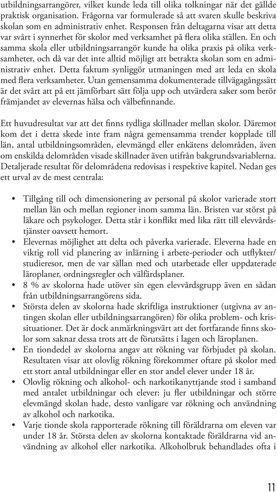 En och samma skola eller utbildningsarrangör kunde ha olika praxis på olika verksamheter, och då var det inte alltid möjligt att betrakta skolan som en administrativ enhet.