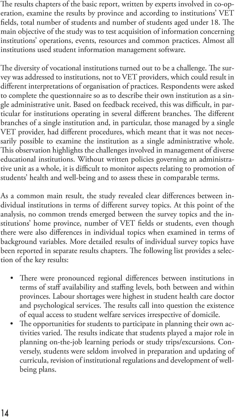 Almost all institutions used student information management software. The diversity of vocational institutions turned out to be a challenge.