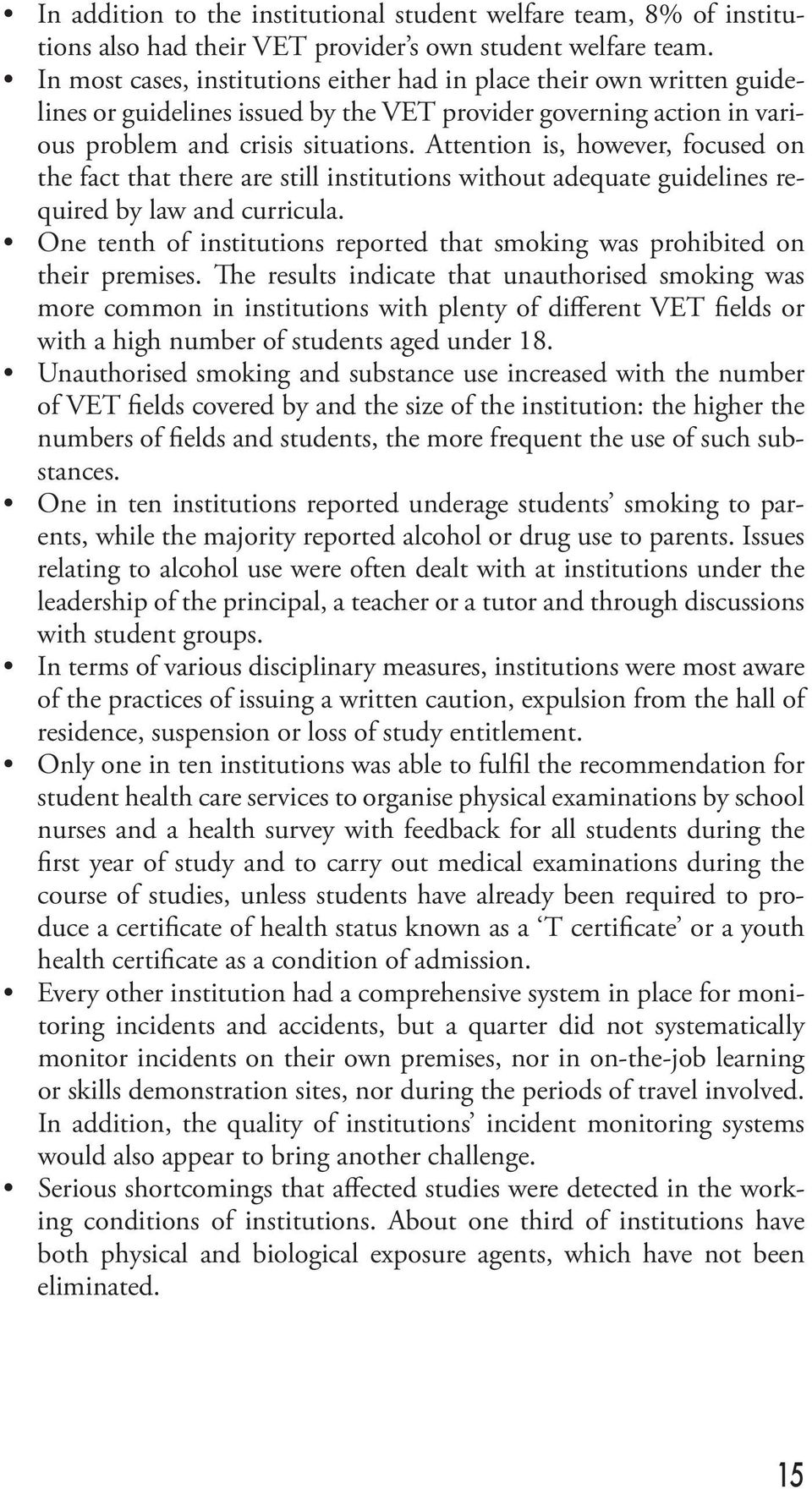 Attention is, however, focused on the fact that there are still institutions without adequate guidelines required by law and curricula.