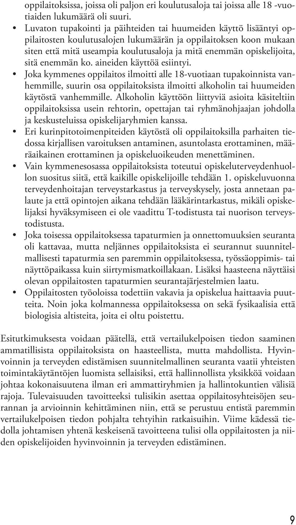 opiskelijoita, sitä enemmän ko. aineiden käyttöä esiintyi.