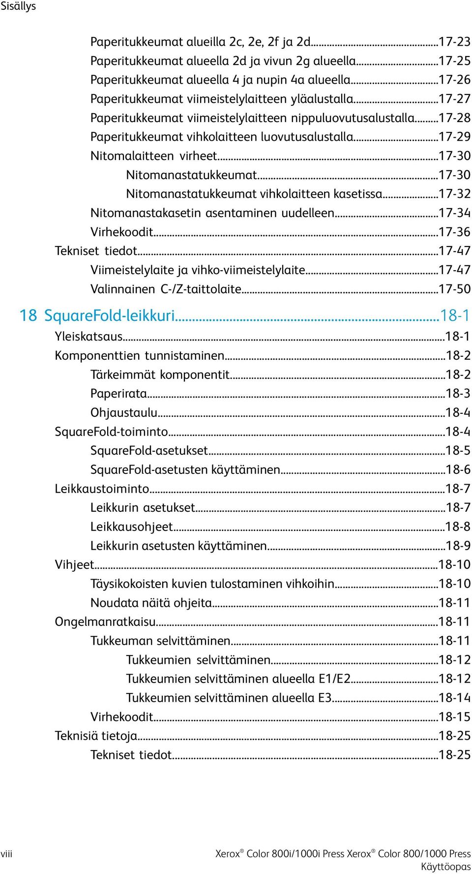 ..17-29 Nitomalaitteen virheet...17-30 Nitomanastatukkeumat...17-30 Nitomanastatukkeumat vihkolaitteen kasetissa...17-32 Nitomanastakasetin asentaminen uudelleen...17-34 Virhekoodit.