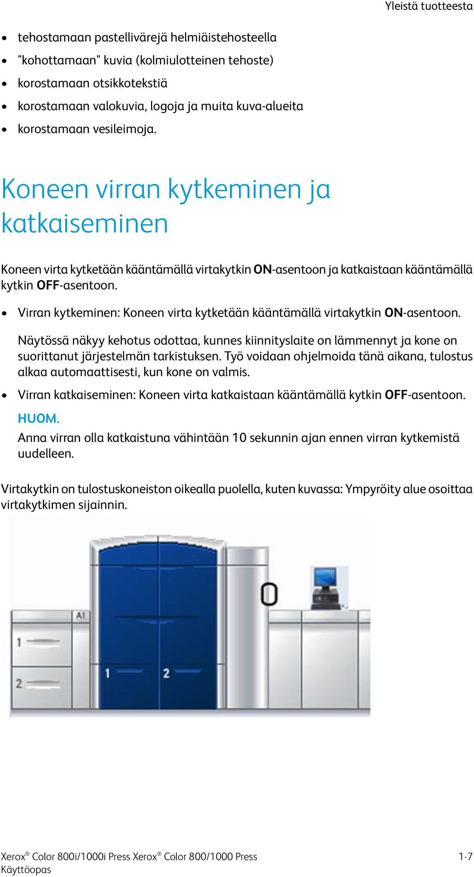 Virran kytkeminen: Koneen virta kytketään kääntämällä virtakytkin ON-asentoon. Näytössä näkyy kehotus odottaa, kunnes kiinnityslaite on lämmennyt ja kone on suorittanut järjestelmän tarkistuksen.