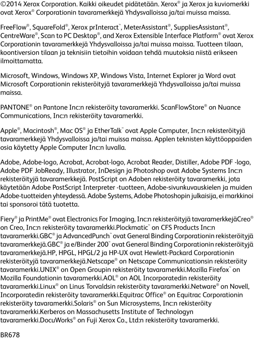 Yhdysvalloissa ja/tai muissa maissa. Tuotteen tilaan, koontiversion tilaan ja teknisiin tietoihin voidaan tehdä muutoksia niistä erikseen ilmoittamatta.
