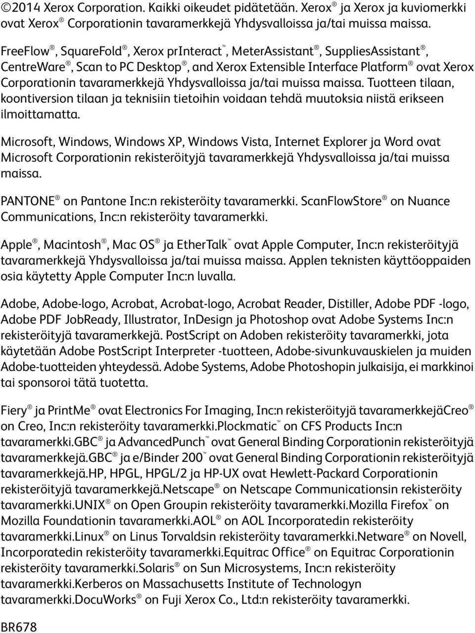 Yhdysvalloissa ja/tai muissa maissa. Tuotteen tilaan, koontiversion tilaan ja teknisiin tietoihin voidaan tehdä muutoksia niistä erikseen ilmoittamatta.