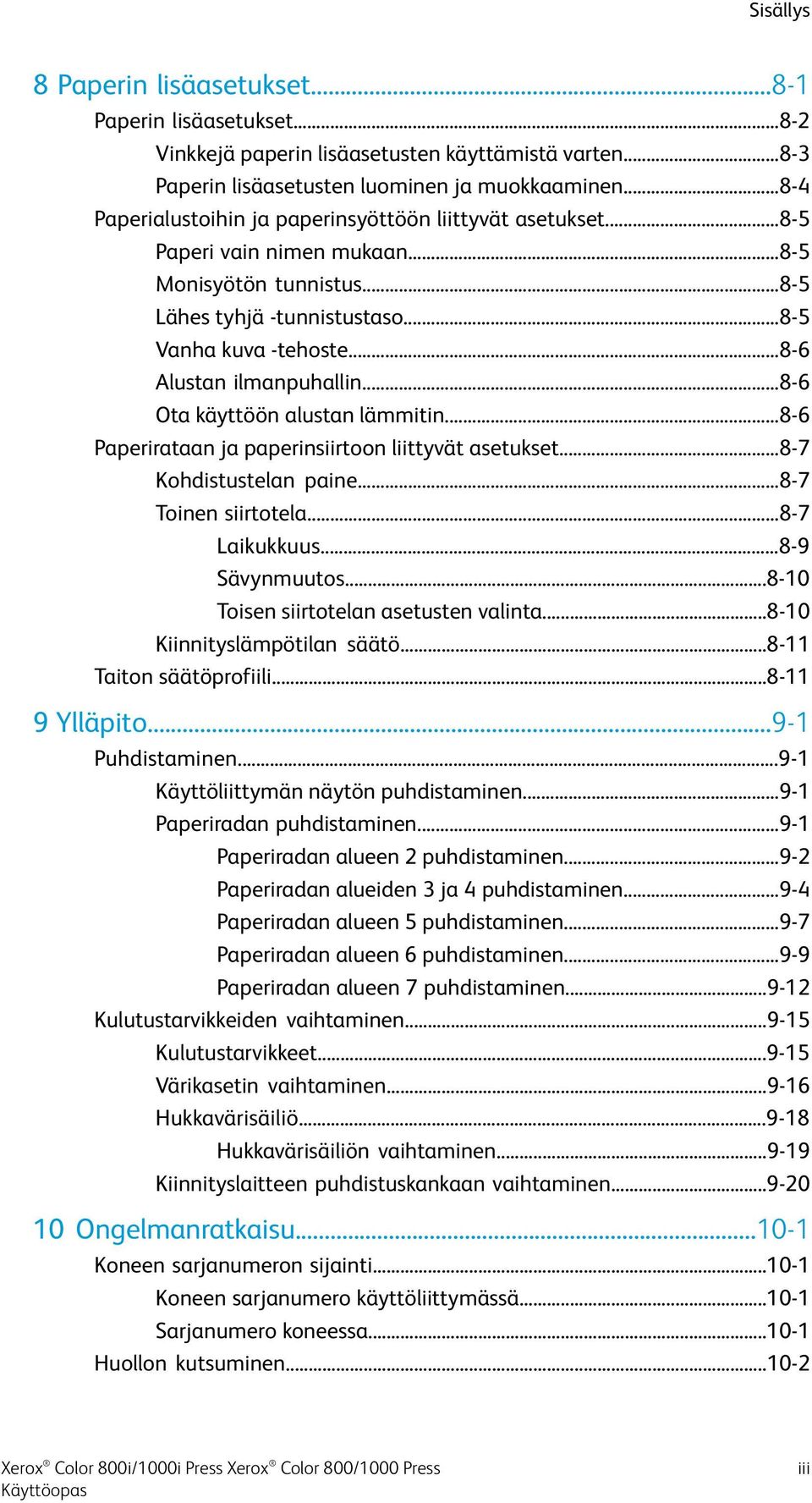 ..8-6 Alustan ilmanpuhallin...8-6 Ota käyttöön alustan lämmitin...8-6 Paperirataan ja paperinsiirtoon liittyvät asetukset...8-7 Kohdistustelan paine...8-7 Toinen siirtotela...8-7 Laikukkuus.