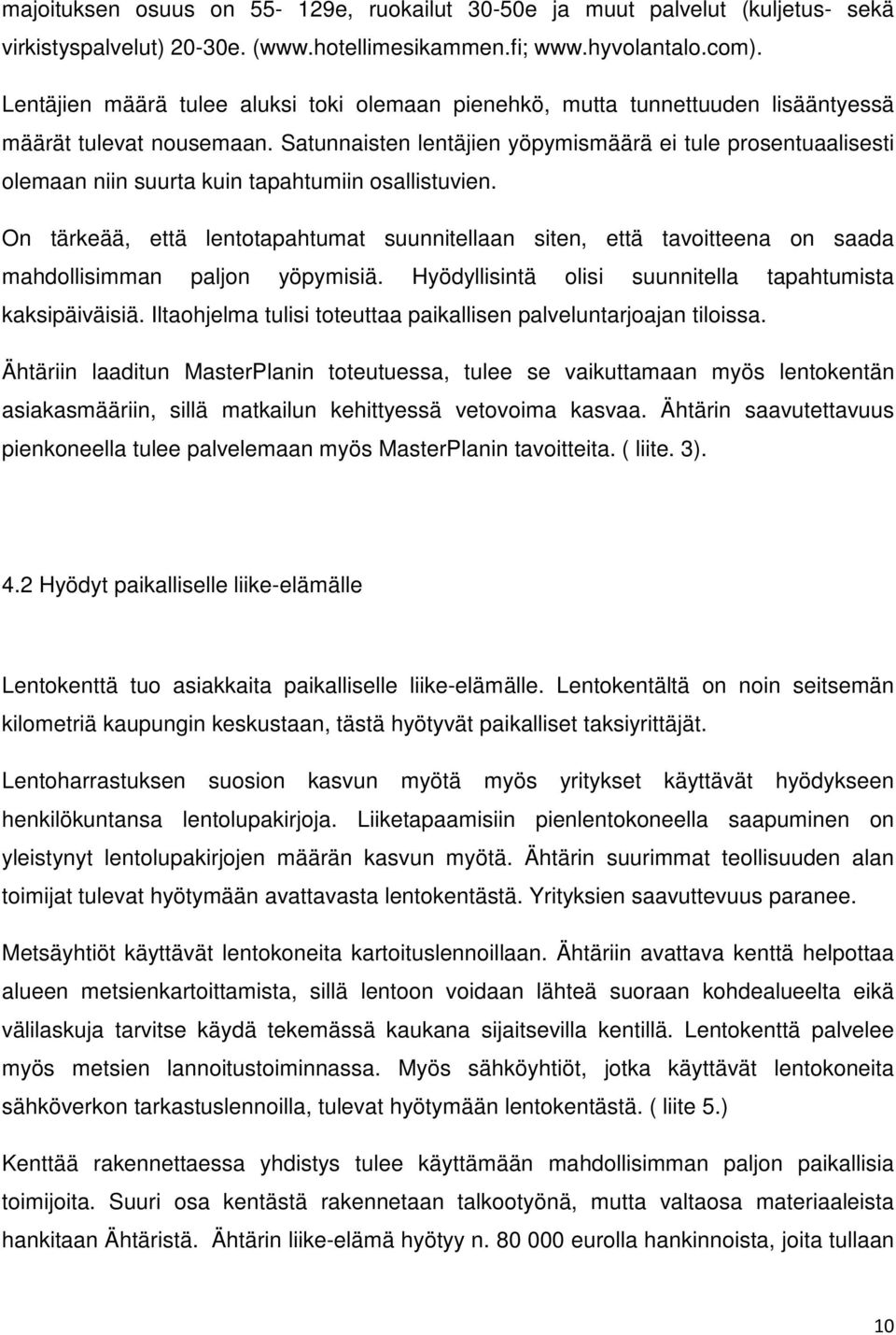 Satunnaisten lentäjien yöpymismäärä ei tule prosentuaalisesti olemaan niin suurta kuin tapahtumiin osallistuvien.