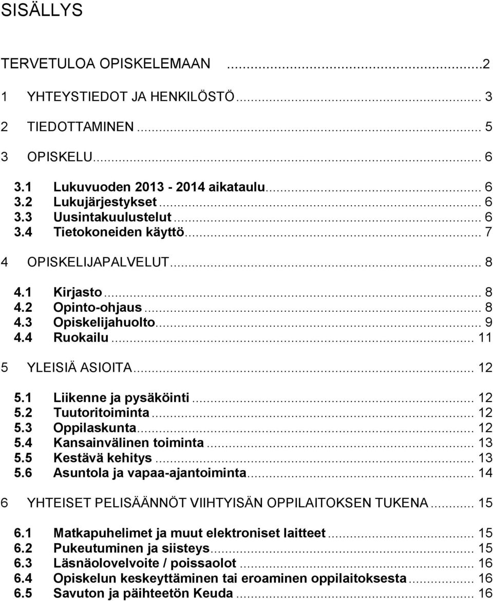 .. 12 5.2 Tuutoritoiminta... 12 5.3 Oppilaskunta... 12 5.4 Kansainvälinen toiminta... 13 5.5 Kestävä kehitys... 13 5.6 Asuntola ja vapaa-ajantoiminta.