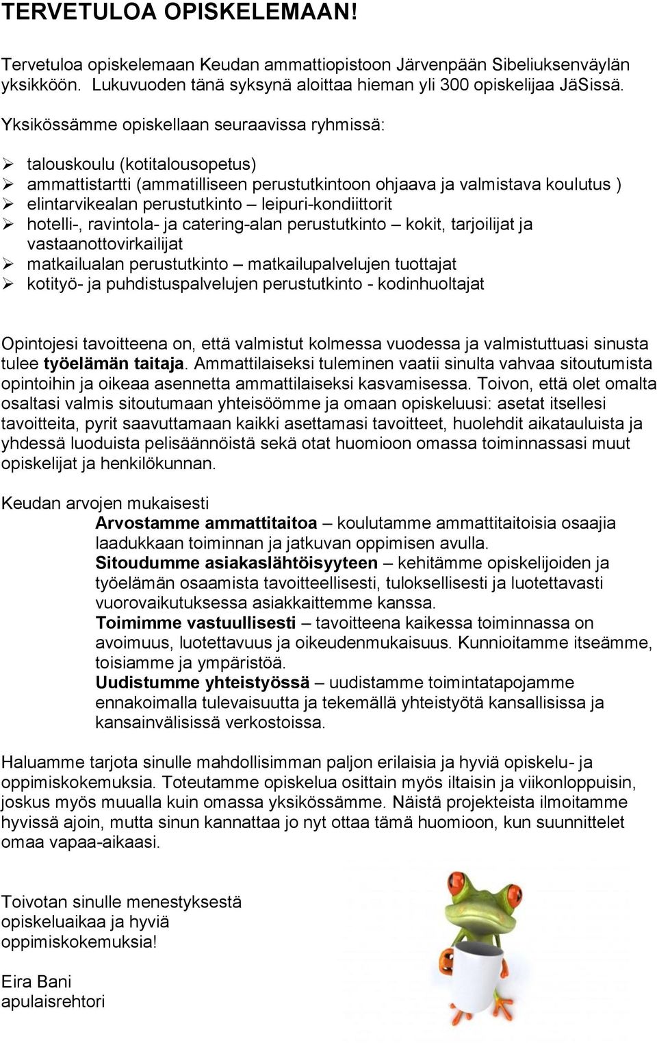 leipuri-kondiittorit hotelli-, ravintola- ja catering-alan perustutkinto kokit, tarjoilijat ja vastaanottovirkailijat matkailualan perustutkinto matkailupalvelujen tuottajat kotityö- ja