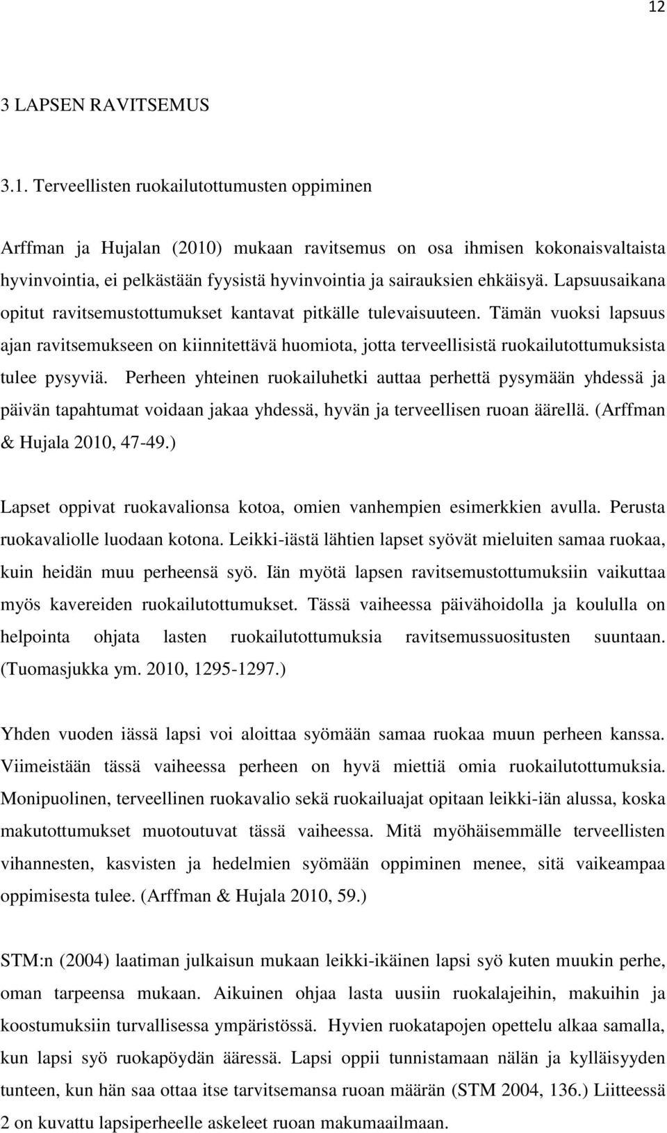 Tämän vuoksi lapsuus ajan ravitsemukseen on kiinnitettävä huomiota, jotta terveellisistä ruokailutottumuksista tulee pysyviä.