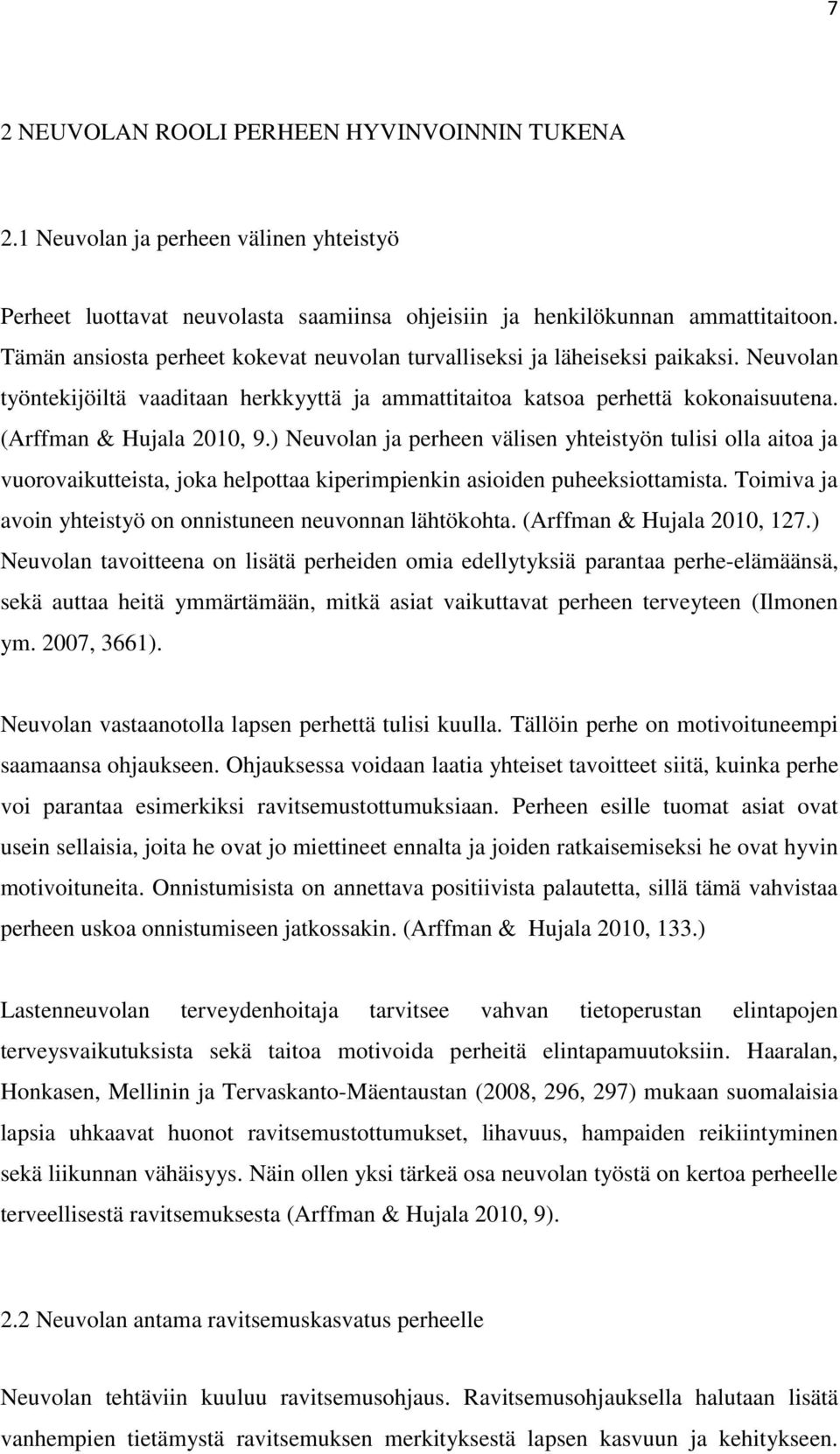 ) Neuvolan ja perheen välisen yhteistyön tulisi olla aitoa ja vuorovaikutteista, joka helpottaa kiperimpienkin asioiden puheeksiottamista.