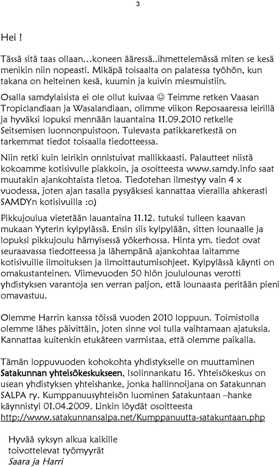 2010 retkelle Seitsemisen luonnonpuistoon. Tulevasta patikkaretkestä on tarkemmat tiedot toisaalla tiedotteessa. Niin retki kuin leirikin onnistuivat mallikkaasti.