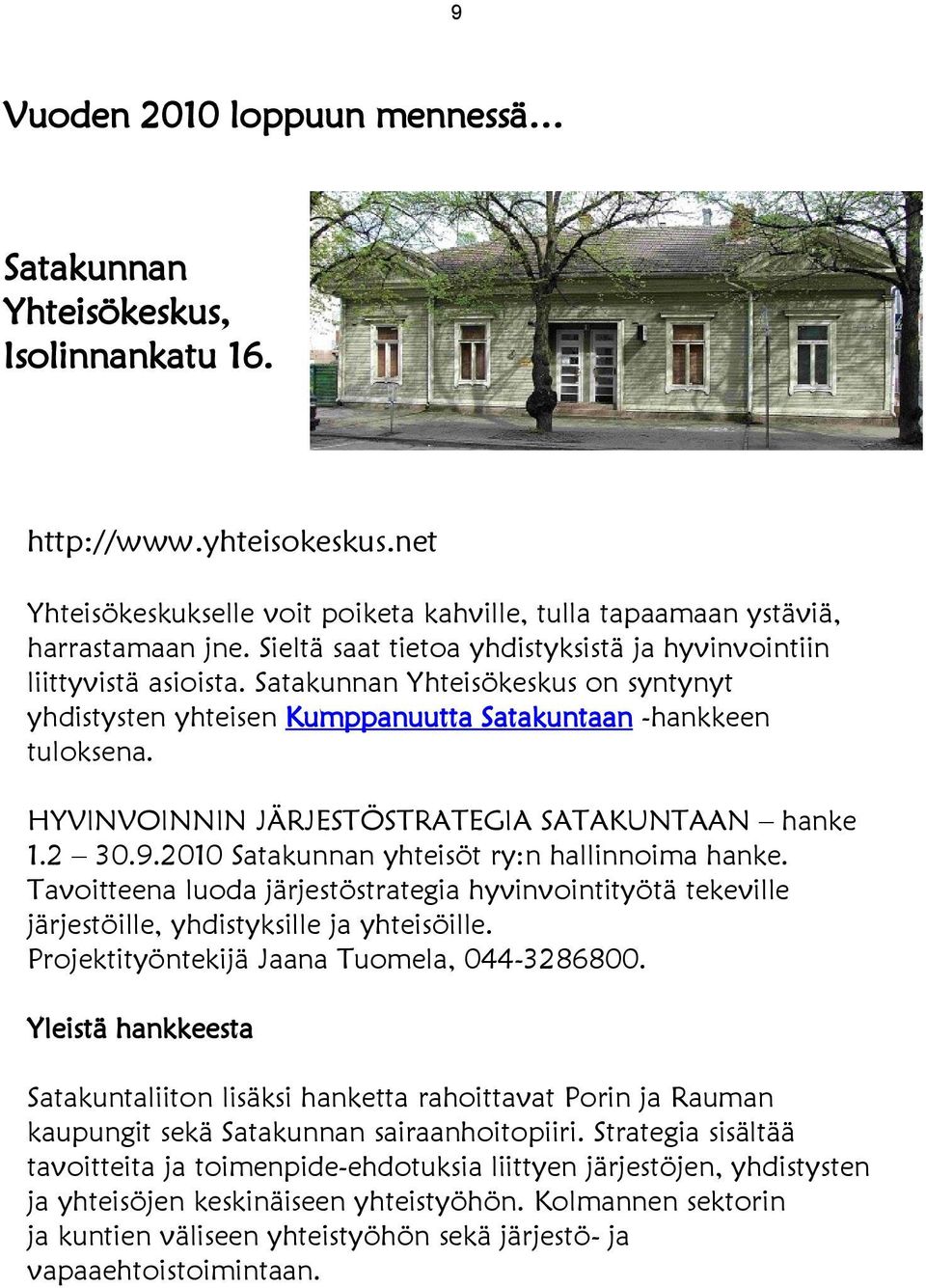 HYVINVOINNIN JÄRJESTÖSTRATEGIA SATAKUNTAAN hanke 1.2 30.9.2010 Satakunnan yhteisöt ry:n hallinnoima hanke.