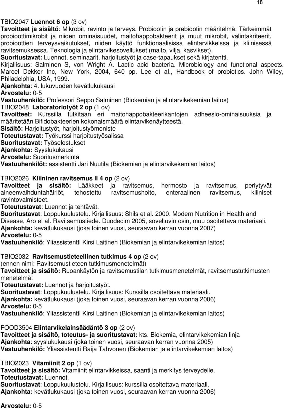 kliinisessä ravitsemuksessa. Teknologia ja elintarvikesovellukset (maito, vilja, kasvikset). Suoritustavat: Luennot, seminaarit, harjoitustyöt ja case-tapaukset sekä kirjatentti.