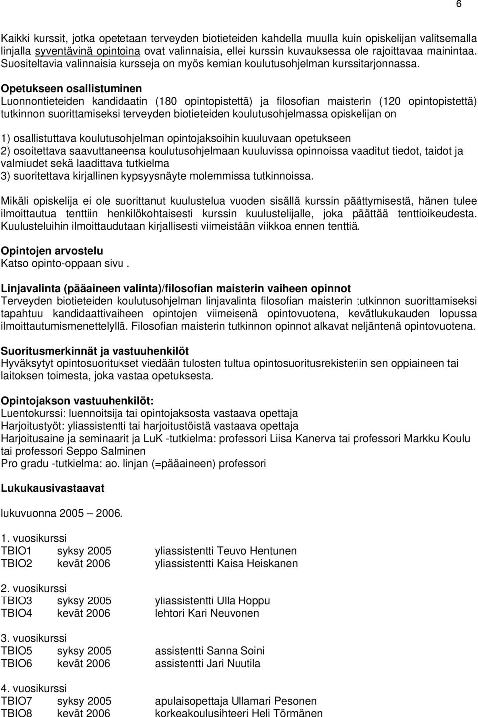 Opetukseen osallistuminen Luonnontieteiden kandidaatin (180 opintopistettä) ja filosofian maisterin (120 opintopistettä) tutkinnon suorittamiseksi terveyden biotieteiden koulutusohjelmassa