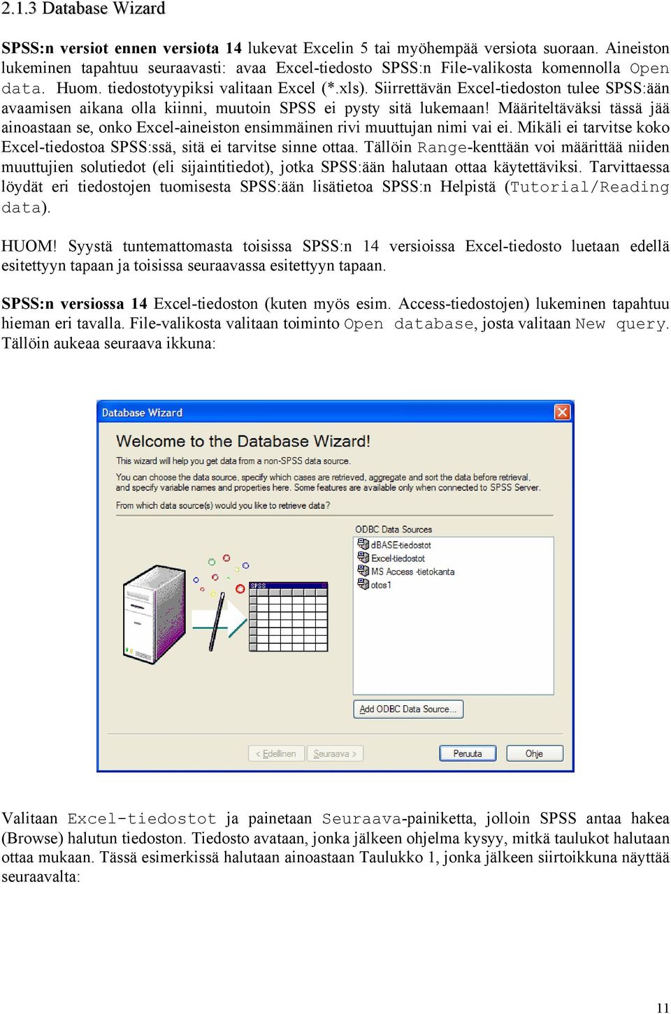 Siirrettävän Excel-tiedoston tulee SPSS:ään avaamisen aikana olla kiinni, muutoin SPSS ei pysty sitä lukemaan!