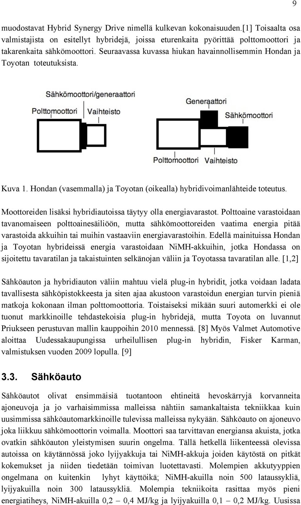 Moottoreiden lisäksi hybridiautoissa täytyy olla energiavarastot.