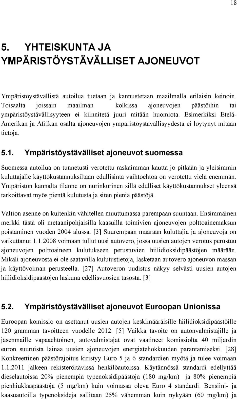 Esimerkiksi Etelä- Amerikan ja Afrikan osalta ajoneuvojen ympäristöystävällisyydestä ei löytynyt mitään tietoja. 5.1.