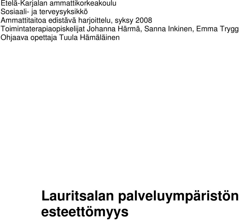 Toimintaterapiaopiskelijat Johanna Härmä, Sanna Inkinen, Emma