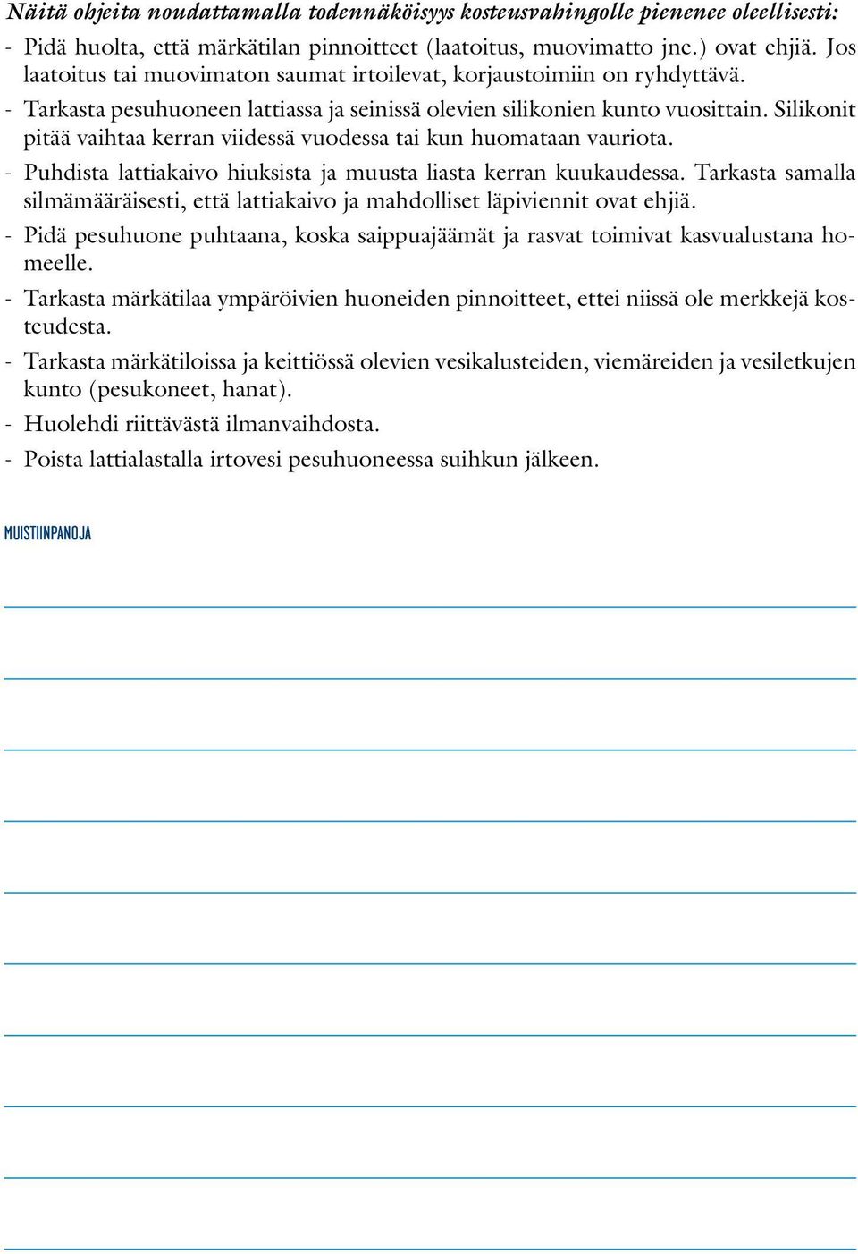 Silikonit pitää vaihtaa kerran viidessä vuodessa tai kun huomataan vauriota. - Puhdista lattiakaivo hiuksista ja muusta liasta kerran kuukaudessa.