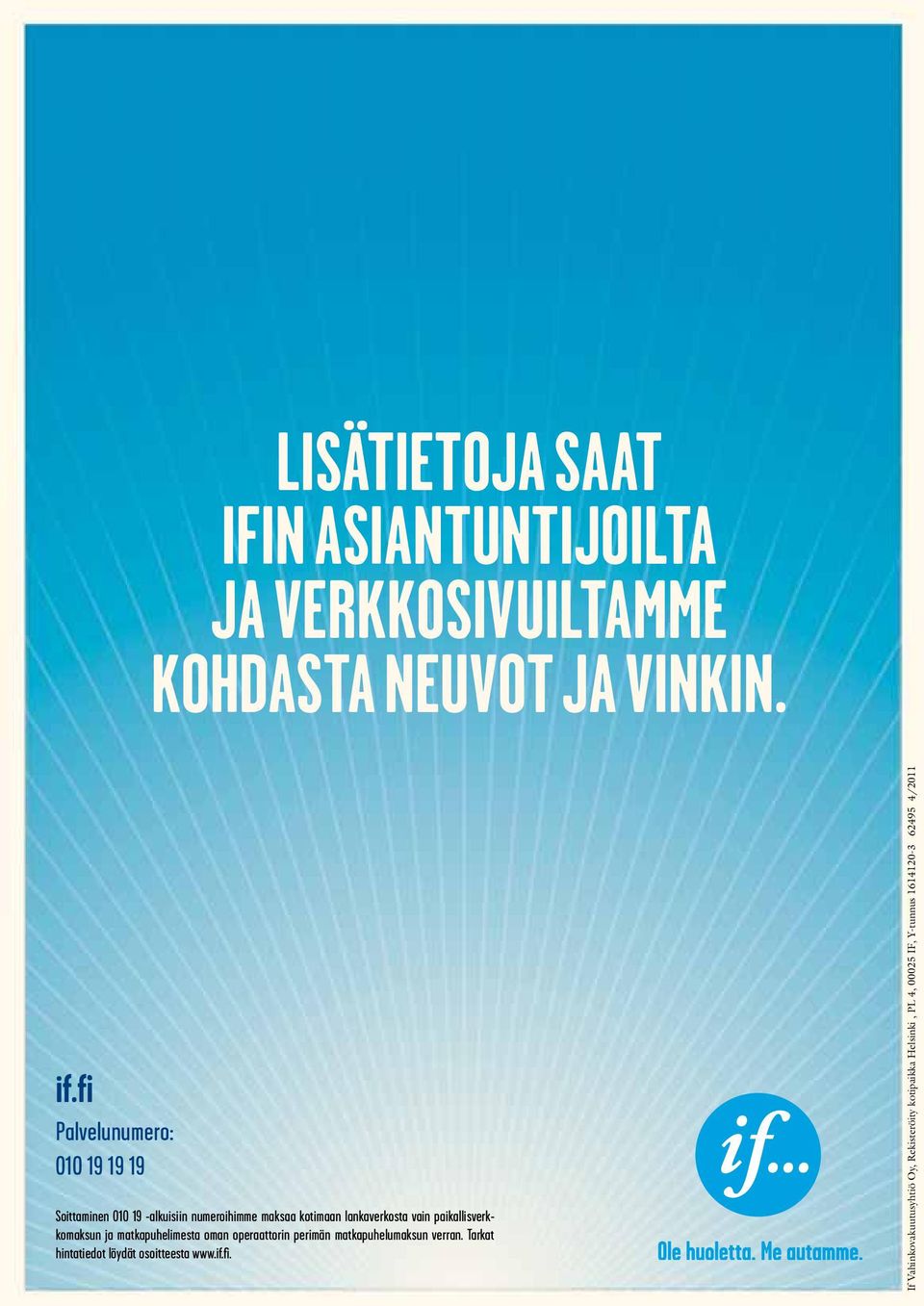 fi Palvelunumero: 010 19 19 19 Soittaminen 010 19 -alkuisiin numeroihimme maksaa kotimaan lankaverkosta vain
