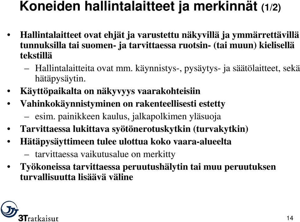 Käyttöpaikalta on näkyvyys vaarakohteisiin Vahinkokäynnistyminen on rakenteellisesti estetty esim.