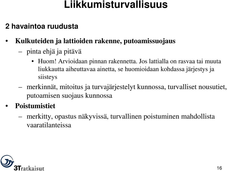 Jos lattialla on rasvaa tai muuta liukkautta aiheuttavaa ainetta, se huomioidaan kohdassa järjestys ja siisteys