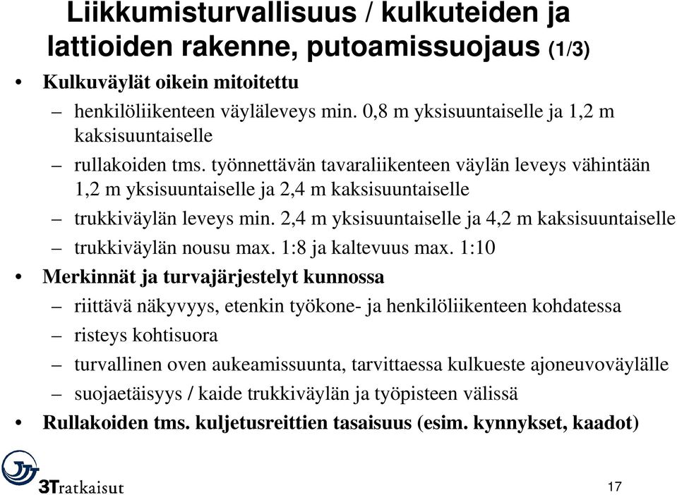 työnnettävän tavaraliikenteen väylän leveys vähintään 1,2 m yksisuuntaiselle ja 2,4 m kaksisuuntaiselle trukkiväylän leveys min.