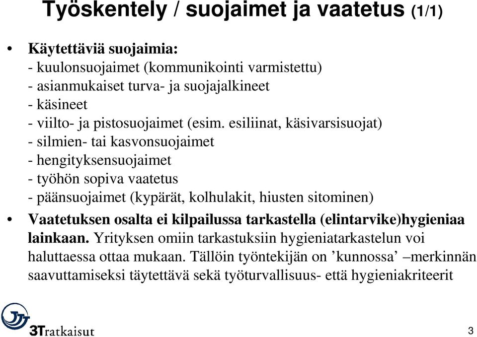 esiliinat, käsivarsisuojat) - silmien- tai kasvonsuojaimet - hengityksensuojaimet - työhön sopiva vaatetus - päänsuojaimet (kypärät, kolhulakit, hiusten