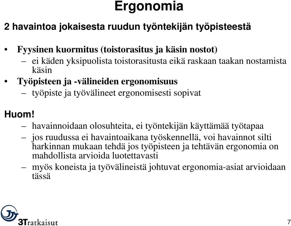 havainnoidaan olosuhteita, ei työntekijän käyttämää työtapaa jos ruudussa ei havaintoaikana työskennellä, voi havainnot silti harkinnan mukaan