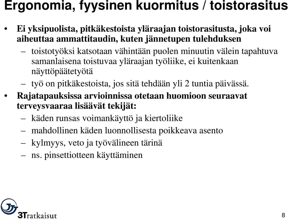 näyttöpäätetyötä työ on pitkäkestoista, jos sitä tehdään yli 2 tuntia päivässä.