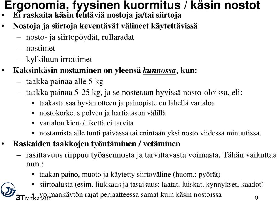 painopiste on lähellä vartaloa nostokorkeus polven ja hartiatason välillä vartalon kiertoliikettä ei tarvita nostamista alle tunti päivässä tai enintään yksi nosto viidessä minuutissa.