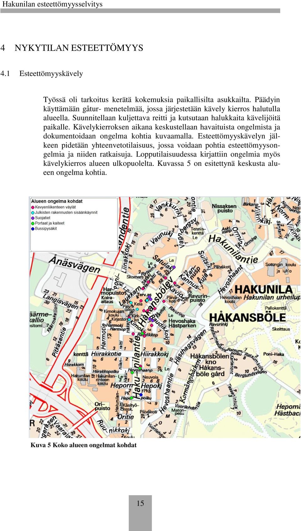 Kävelykierroksen aikana keskustellaan havaituista ongelmista ja dokumentoidaan ongelma kohtia kuvaamalla.