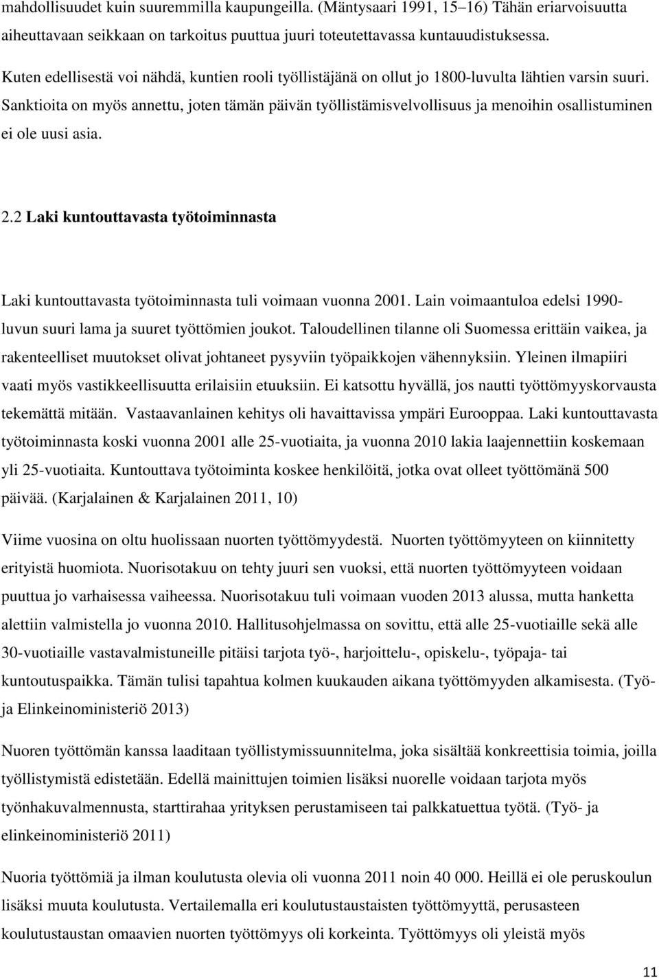 Sanktioita on myös annettu, joten tämän päivän työllistämisvelvollisuus ja menoihin osallistuminen ei ole uusi asia. 2.