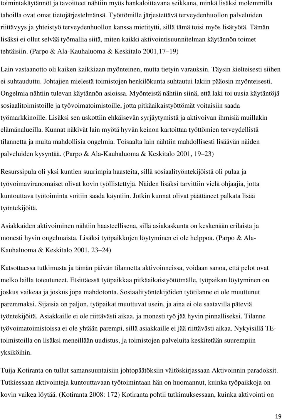 Tämän lisäksi ei ollut selvää työmallia siitä, miten kaikki aktivointisuunnitelman käytännön toimet tehtäisiin.