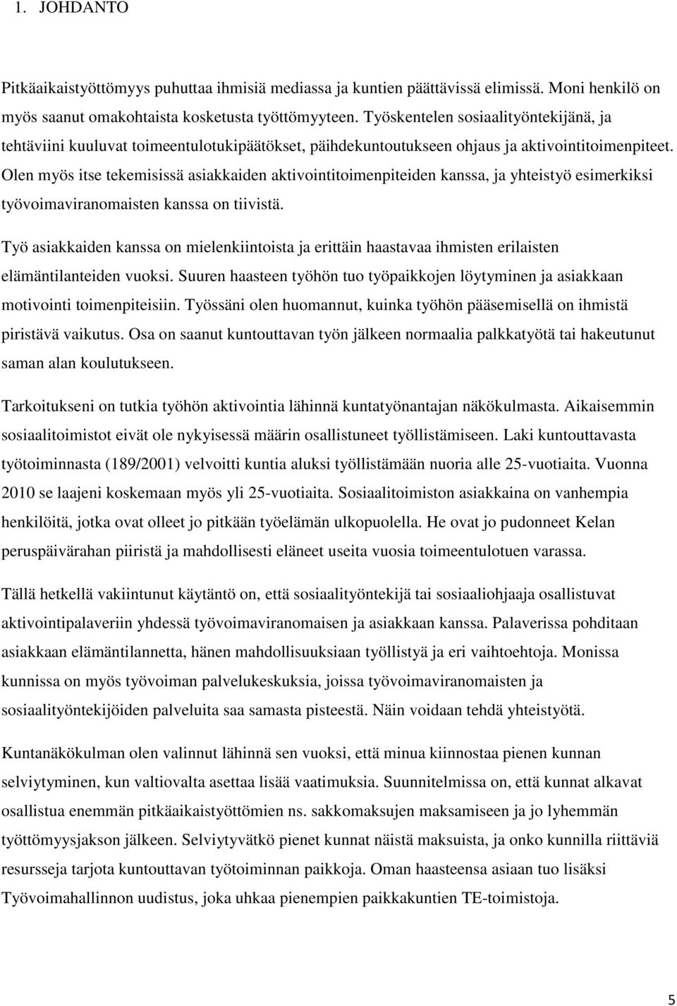 Olen myös itse tekemisissä asiakkaiden aktivointitoimenpiteiden kanssa, ja yhteistyö esimerkiksi työvoimaviranomaisten kanssa on tiivistä.