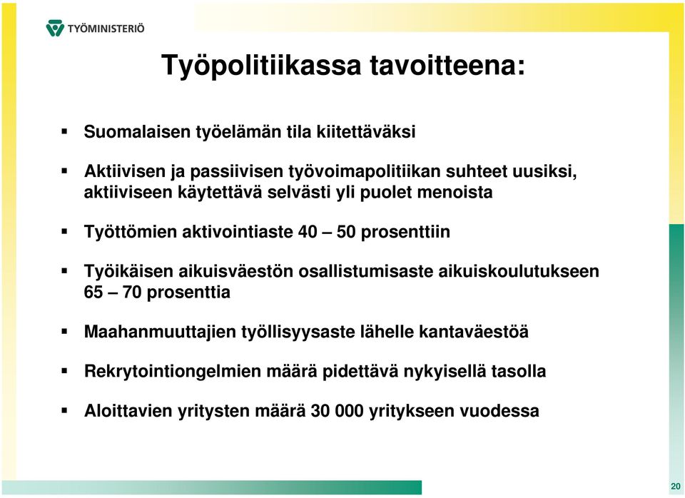 Työikäisen aikuisväestön osallistumisaste aikuiskoulutukseen 65 70 prosenttia Maahanmuuttajien työllisyysaste lähelle