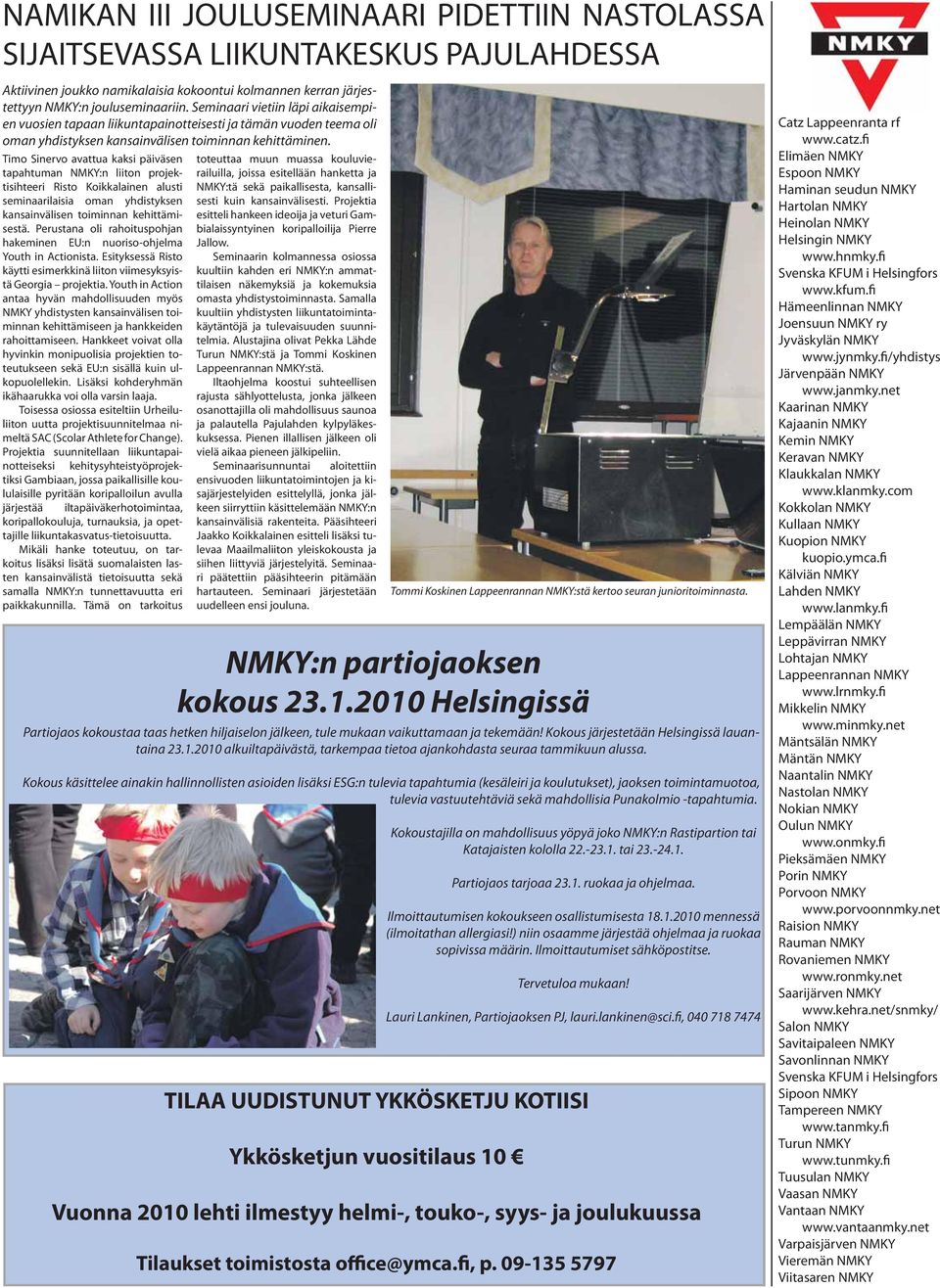 Timo Sinervo avattua kaksi päiväsen tapahtuman NMKY:n liiton projektisihteeri Risto Koikkalainen alusti seminaarilaisia oman yhdistyksen kansainvälisen toiminnan kehittämisestä.