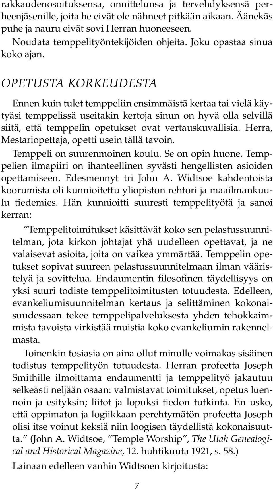 OPETUSTA KORKEUDESTA Ennen kuin tulet temppeliin ensimmäistä kertaa tai vielä käytyäsi temppelissä useitakin kertoja sinun on hyvä olla selvillä siitä, että temppelin opetukset ovat vertauskuvallisia.