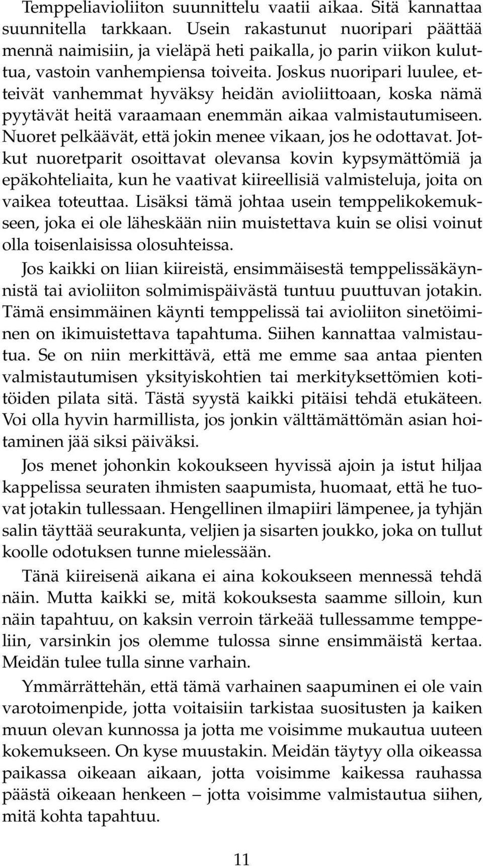 Joskus nuoripari luulee, etteivät vanhemmat hyväksy heidän avioliittoaan, koska nämä pyytävät heitä varaamaan enemmän aikaa valmistautumiseen.