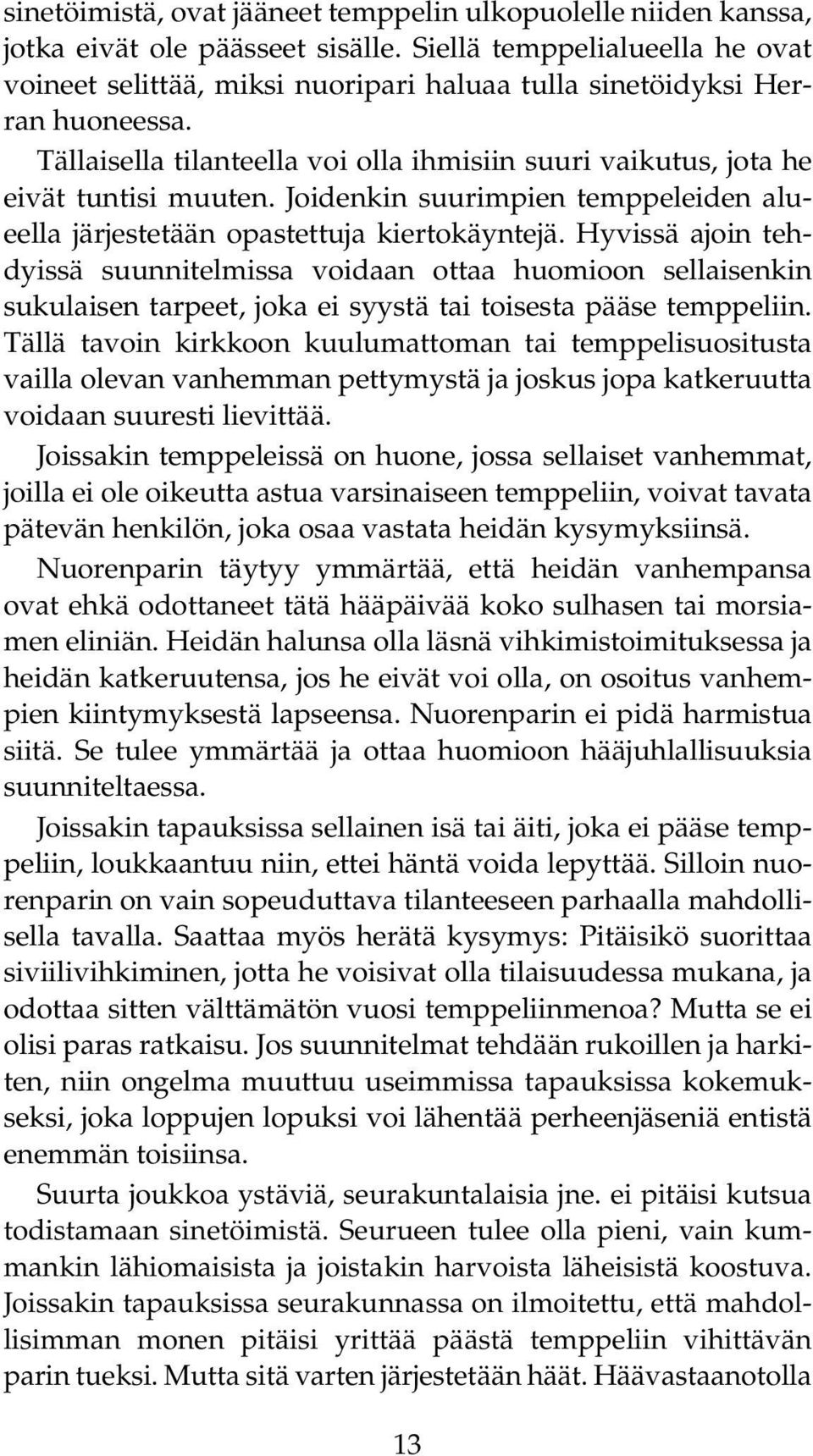 Joidenkin suurimpien temppeleiden alueella järjestetään opastettuja kiertokäyntejä.