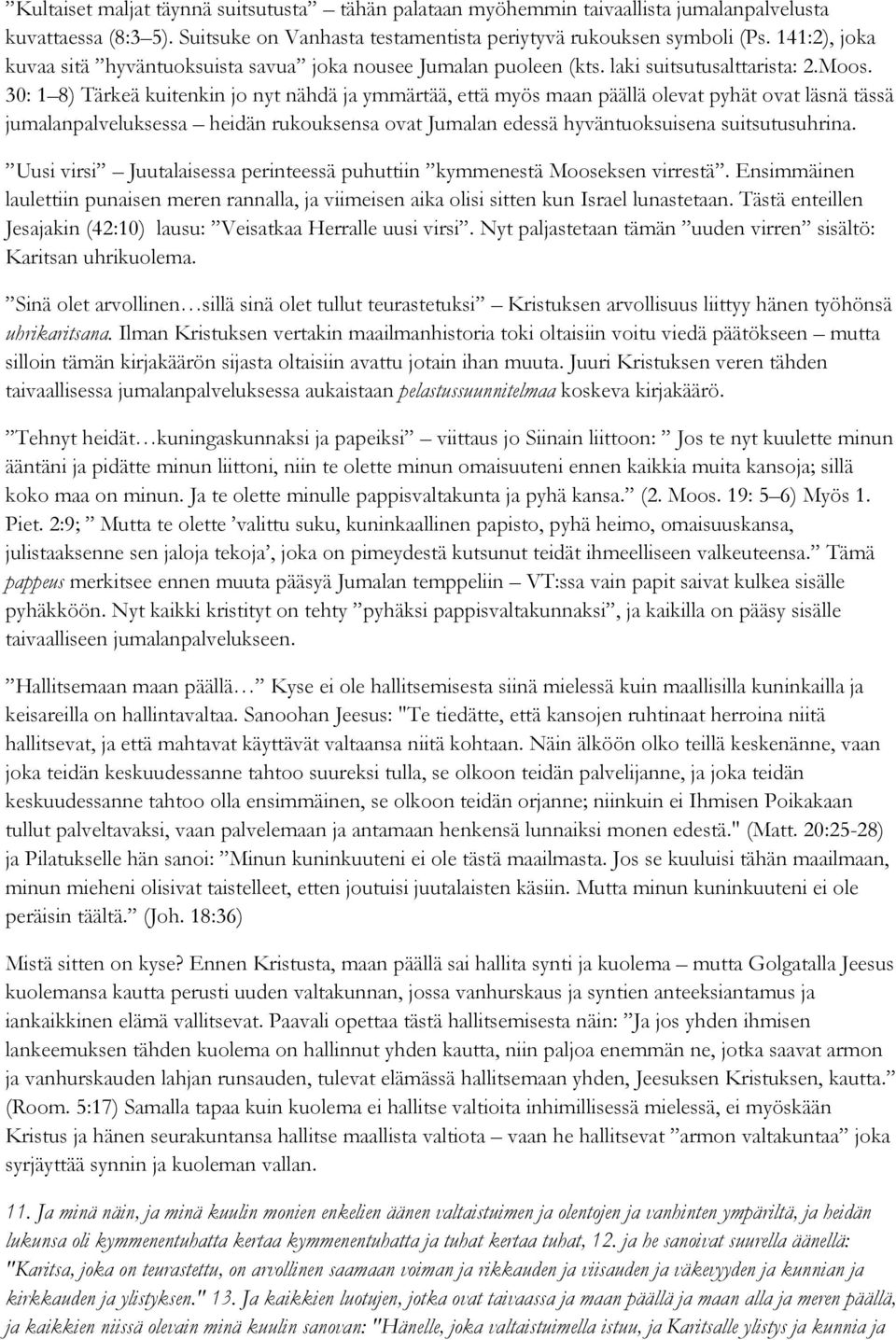 30: 1 8) Tärkeä kuitenkin jo nyt nähdä ja ymmärtää, että myös maan päällä olevat pyhät ovat läsnä tässä jumalanpalveluksessa heidän rukouksensa ovat Jumalan edessä hyväntuoksuisena suitsutusuhrina.