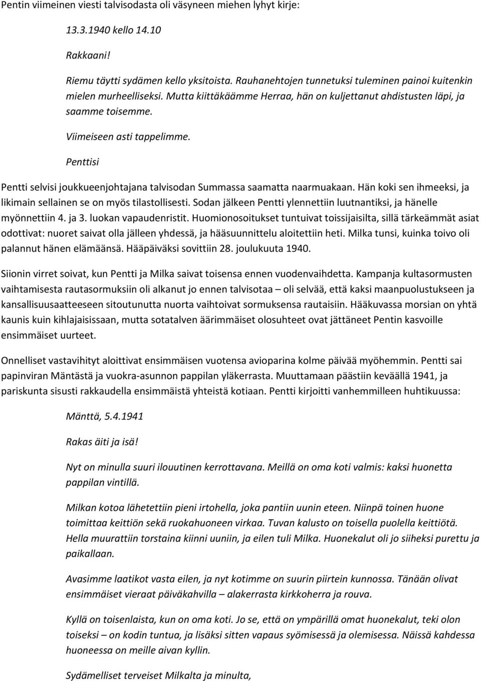 Penttisi Pentti selvisi joukkueenjohtajana talvisodan Summassa saamatta naarmuakaan. Hän koki sen ihmeeksi, ja likimain sellainen se on myös tilastollisesti.