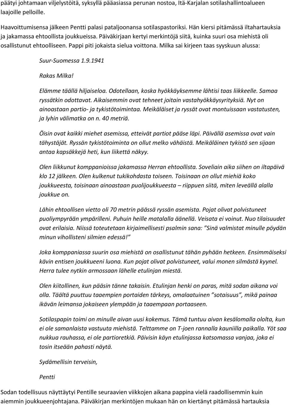 Pappi piti jokaista sielua voittona. Milka sai kirjeen taas syyskuun alussa: Suur Suomessa 1.9.1941 Rakas Milka! Elämme täällä hiljaiseloa. Odotellaan, koska hyökkäyksemme lähtisi taas liikkeelle.