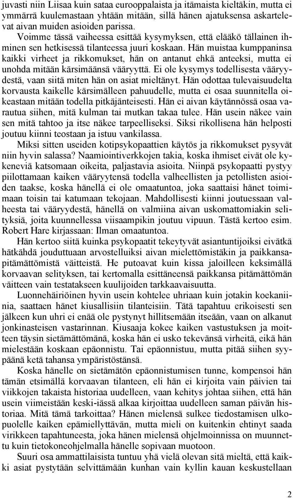 Hän muistaa kumppaninsa kaikki virheet ja rikkomukset, hän on antanut ehkä anteeksi, mutta ei unohda mitään kärsimäänsä vääryyttä.