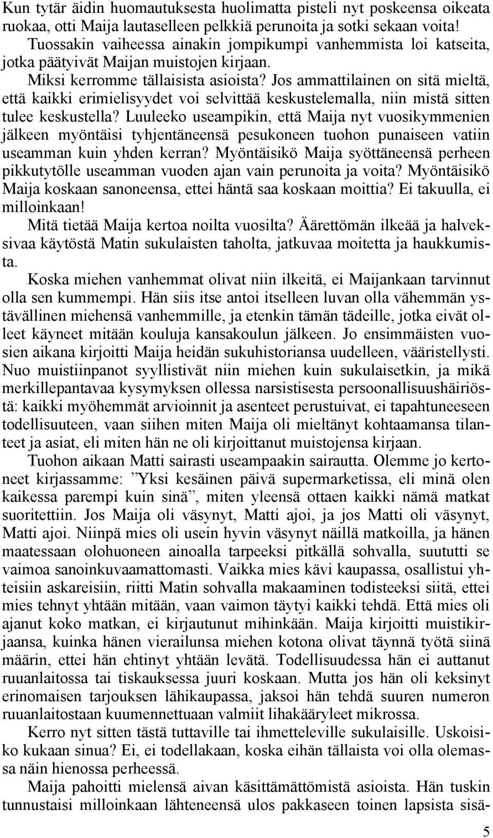 Jos ammattilainen on sitä mieltä, että kaikki erimielisyydet voi selvittää keskustelemalla, niin mistä sitten tulee keskustella?