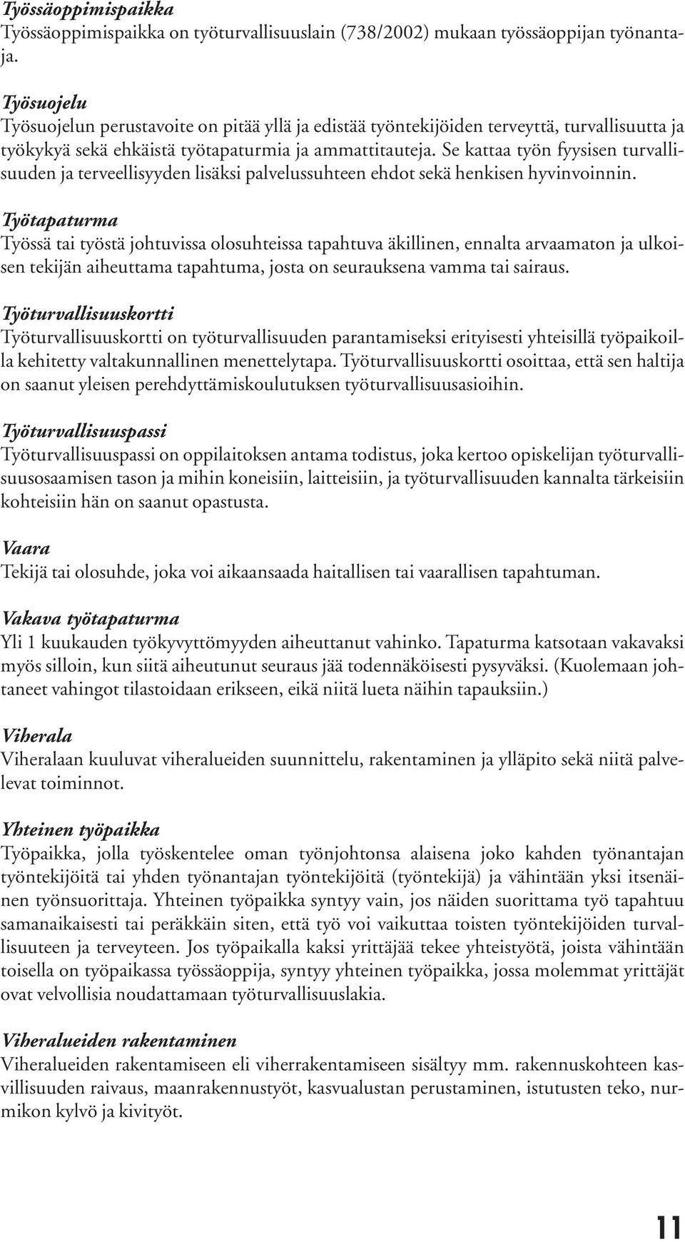 Se kattaa työn fyysisen turvallisuuden ja terveellisyyden lisäksi palvelussuhteen ehdot sekä henkisen hyvinvoinnin.